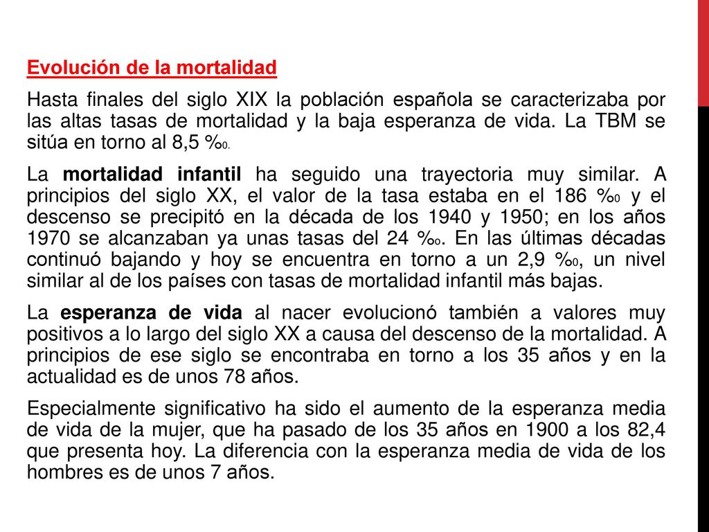 Evolución de la mortalidad Hasta finales del siglo XIX la población española se caracterizaba por las altas tasas de mortalidad y la baja esperanza de vida.