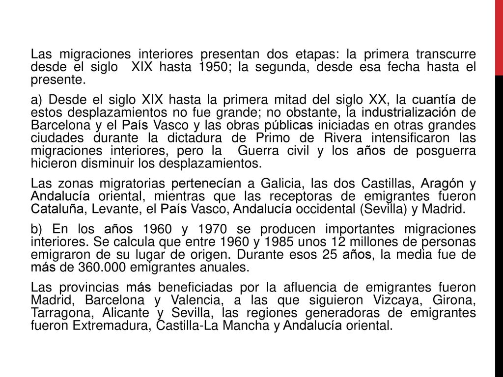 Las migraciones interiores presentan dos etapas: la primera transcurre desde el siglo XIX hasta 1950; la segunda, desde esa fecha hasta el presente.