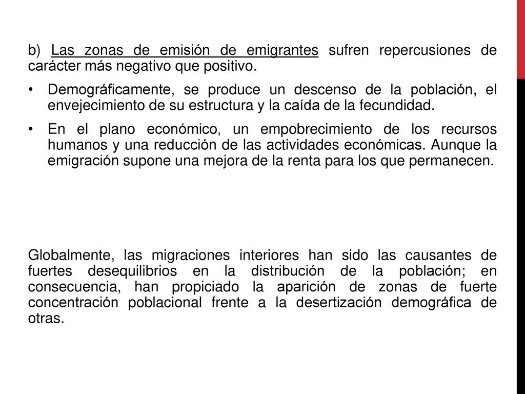 b) Las zonas de emisión de emigrantes sufren repercusiones de carácter más negativo que positivo.