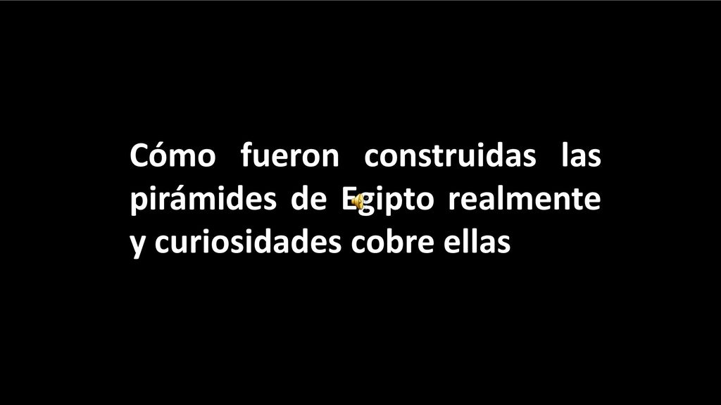 Cómo fueron construidas las pirámides de Egipto realmente y curiosidades cobre ellas