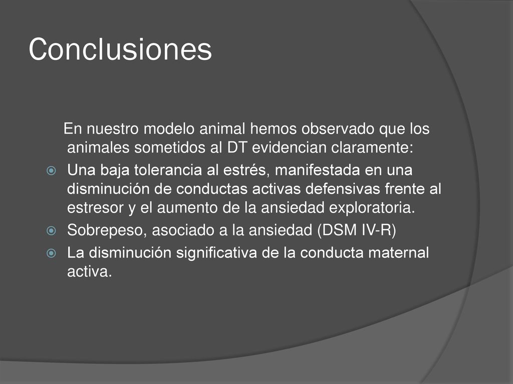 Conclusiones En nuestro modelo animal hemos observado que los animales sometidos al DT evidencian claramente: