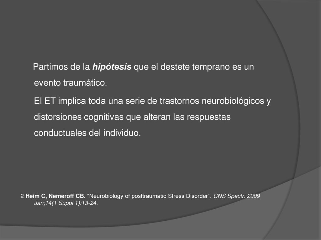 Partimos de la hipótesis que el destete temprano es un evento traumático.
