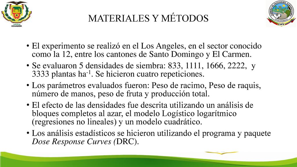 MATERIALES Y MÉTODOS El experimento se realizó en el Los Angeles, en el sector conocido como la 12, entre los cantones de Santo Domingo y El Carmen.