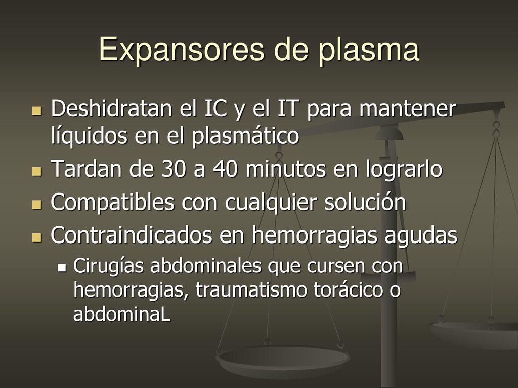 Expansores de plasma Deshidratan el IC y el IT para mantener líquidos en el plasmático. Tardan de 30 a 40 minutos en lograrlo.