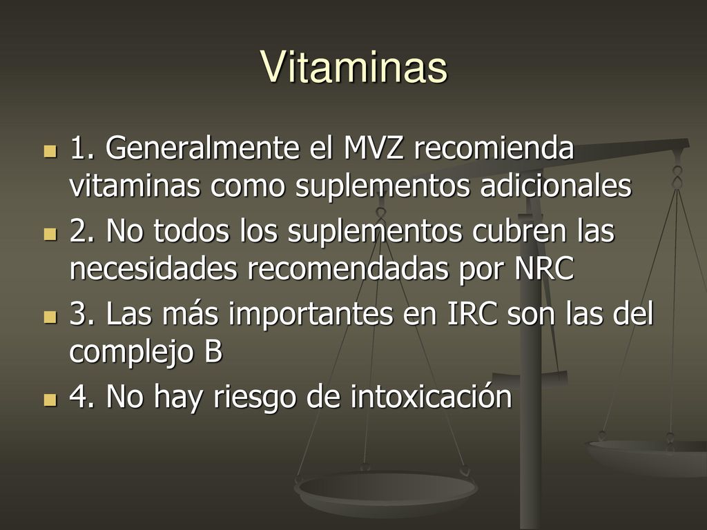 Vitaminas 1. Generalmente el MVZ recomienda vitaminas como suplementos adicionales.