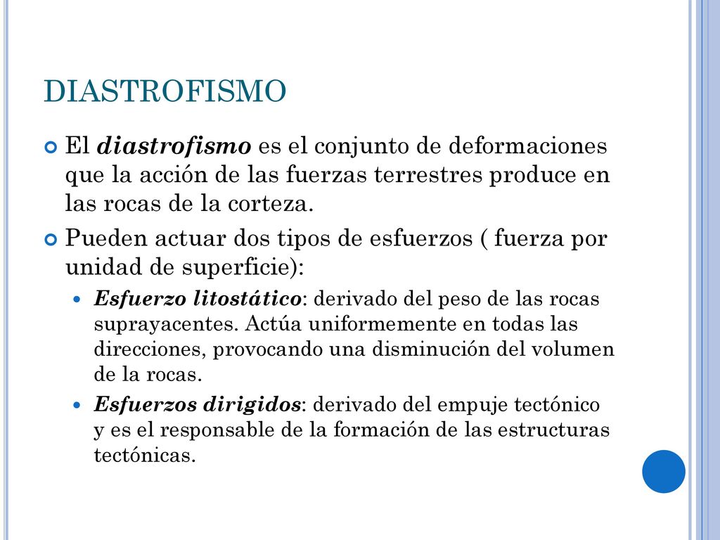 DIASTROFISMO El diastrofismo es el conjunto de deformaciones que la acción de las fuerzas terrestres produce en las rocas de la corteza.