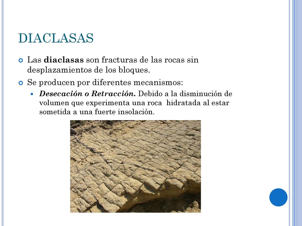 DIACLASAS Las diaclasas son fracturas de las rocas sin desplazamientos de los bloques. Se producen por diferentes mecanismos:
