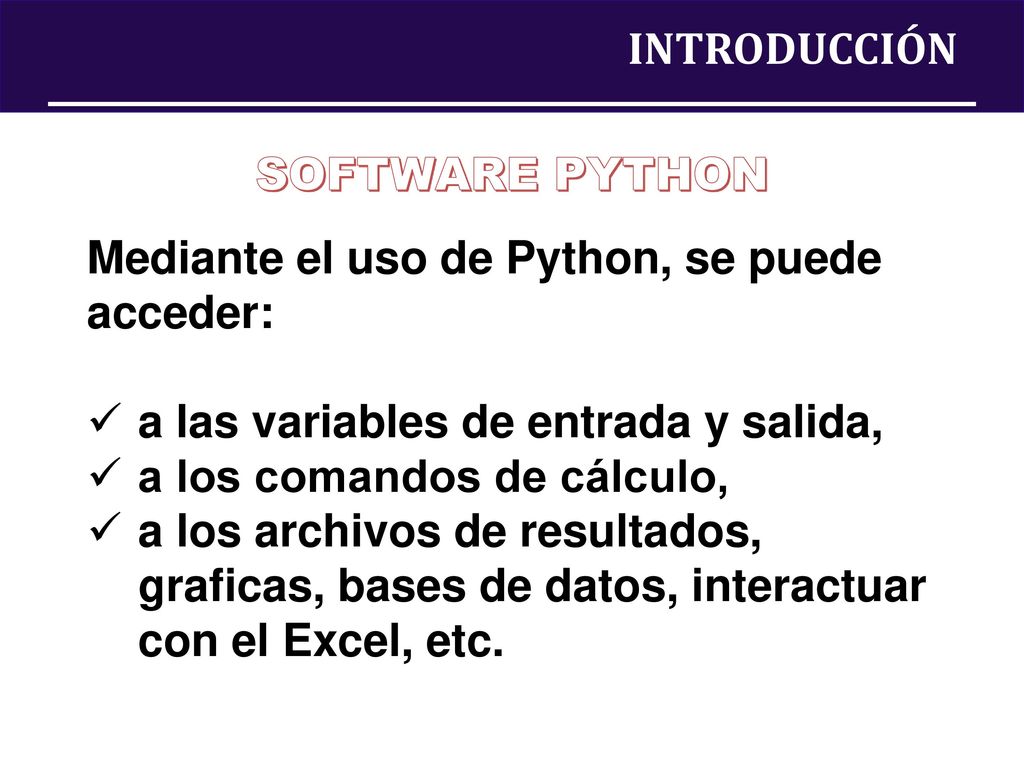 INTRODUCCIÓN SOFTWARE PYTHON. Mediante el uso de Python, se puede acceder: a las variables de entrada y salida,
