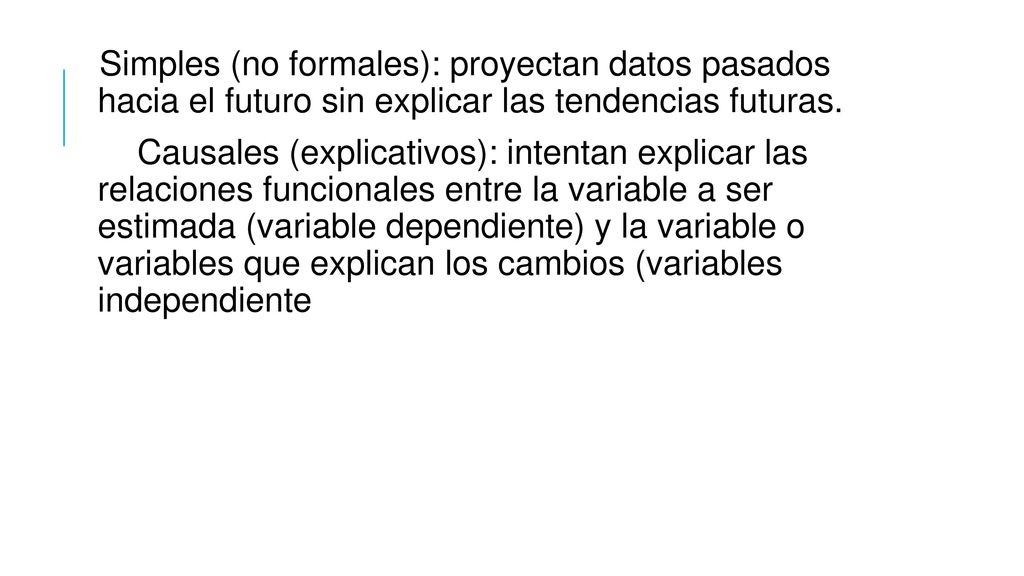 Simples (no formales): proyectan datos pasados hacia el futuro sin explicar las tendencias futuras.