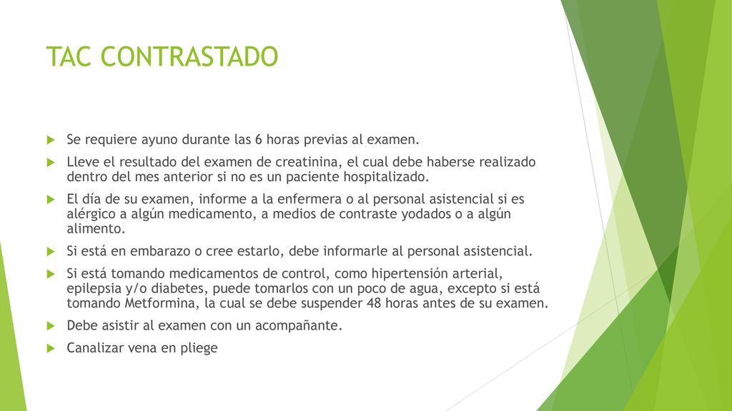 TAC CONTRASTADO Se requiere ayuno durante las 6 horas previas al examen.