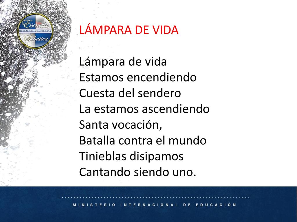 LÁMPARA DE VIDA Lámpara de vida. Estamos encendiendo. Cuesta del sendero. La estamos ascendiendo.