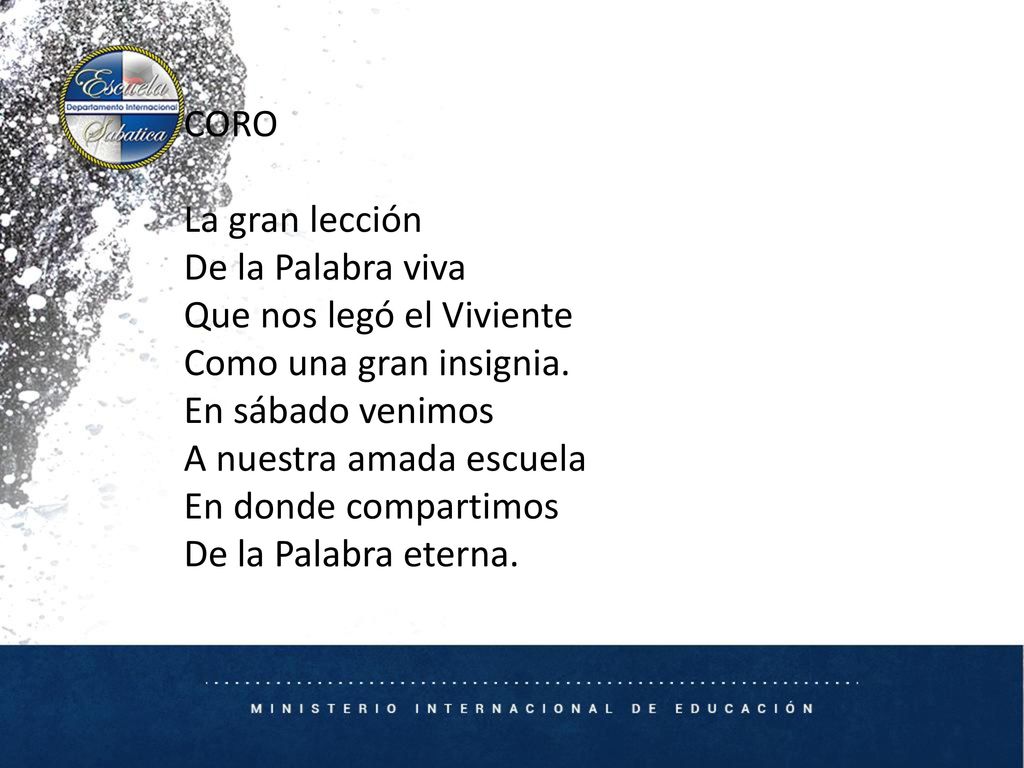CORO La gran lección. De la Palabra viva. Que nos legó el Viviente. Como una gran insignia. En sábado venimos.