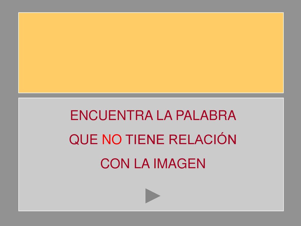 ENCUENTRA LA PALABRA QUE NO TIENE RELACIÓN CON LA IMAGEN