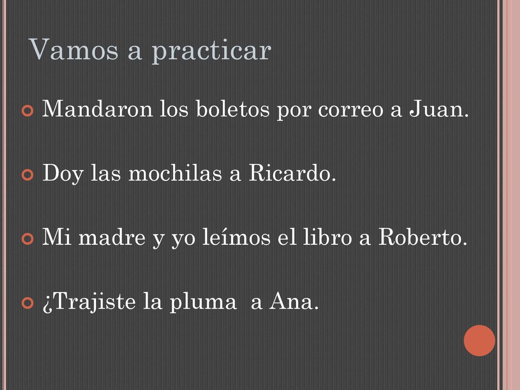 Vamos a practicar Mandaron los boletos por correo a Juan.