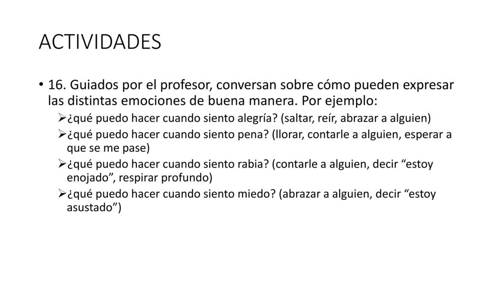 ACTIVIDADES 16. Guiados por el profesor, conversan sobre cómo pueden expresar las distintas emociones de buena manera. Por ejemplo: