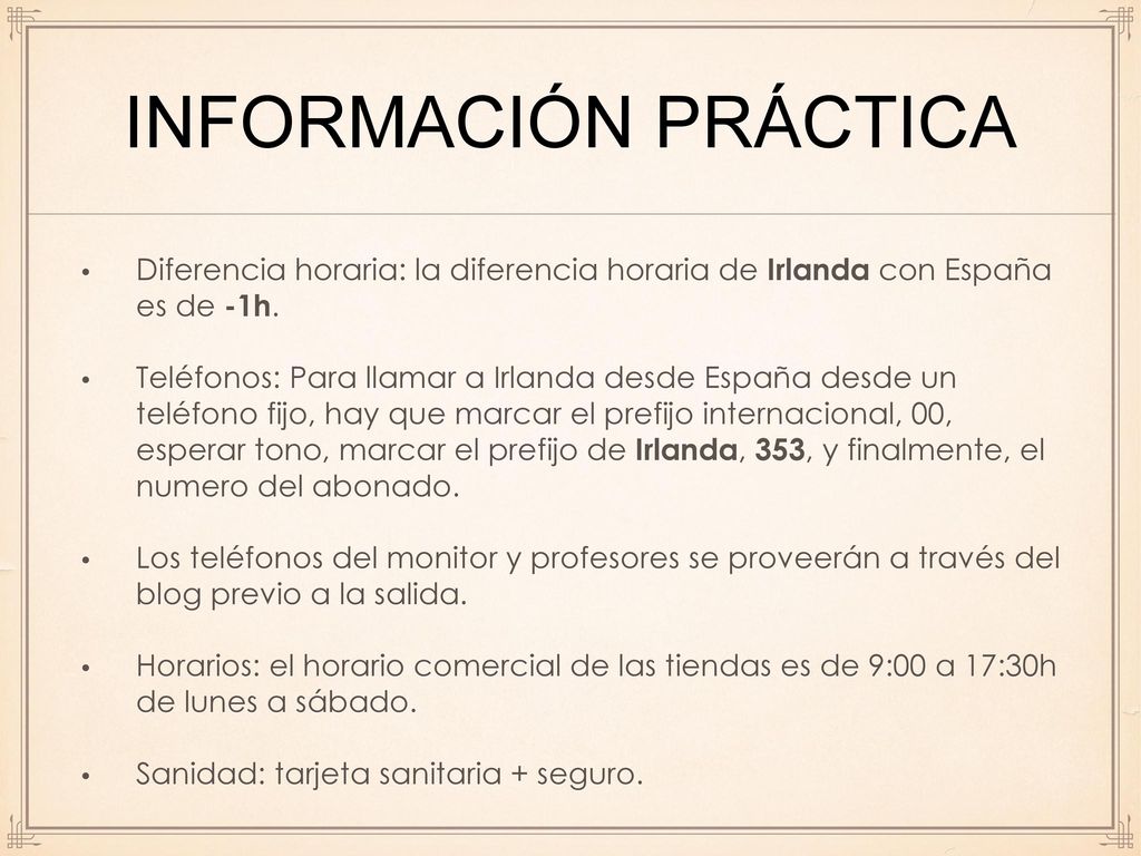 información práctica Diferencia horaria: la diferencia horaria de Irlanda con España es de -1h.