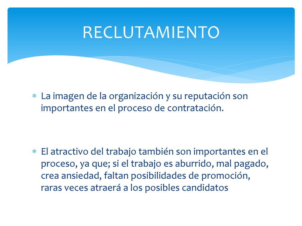 RECLUTAMIENTO La imagen de la organización y su reputación son importantes en el proceso de contratación.