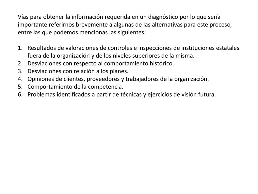 Vías para obtener la información requerida en un diagnóstico por lo que sería importante referirnos brevemente a algunas de las alternativas para este proceso, entre las que podemos mencionas las siguientes: