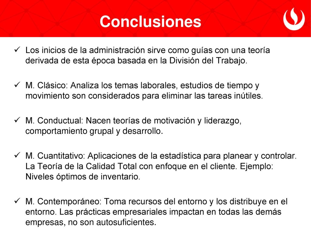 Conclusiones Los inicios de la administración sirve como guías con una teoría derivada de esta época basada en la División del Trabajo.