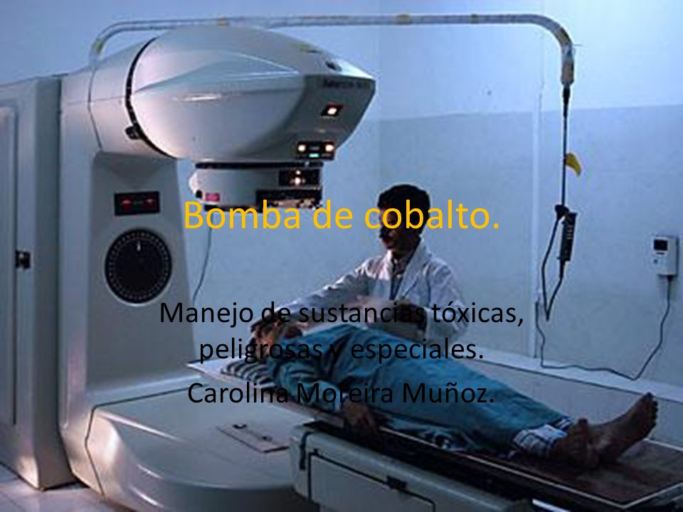Bomba de cobalto. Manejo de sustancias tóxicas, peligrosas y especiales. Carolina Moreira Muñoz.