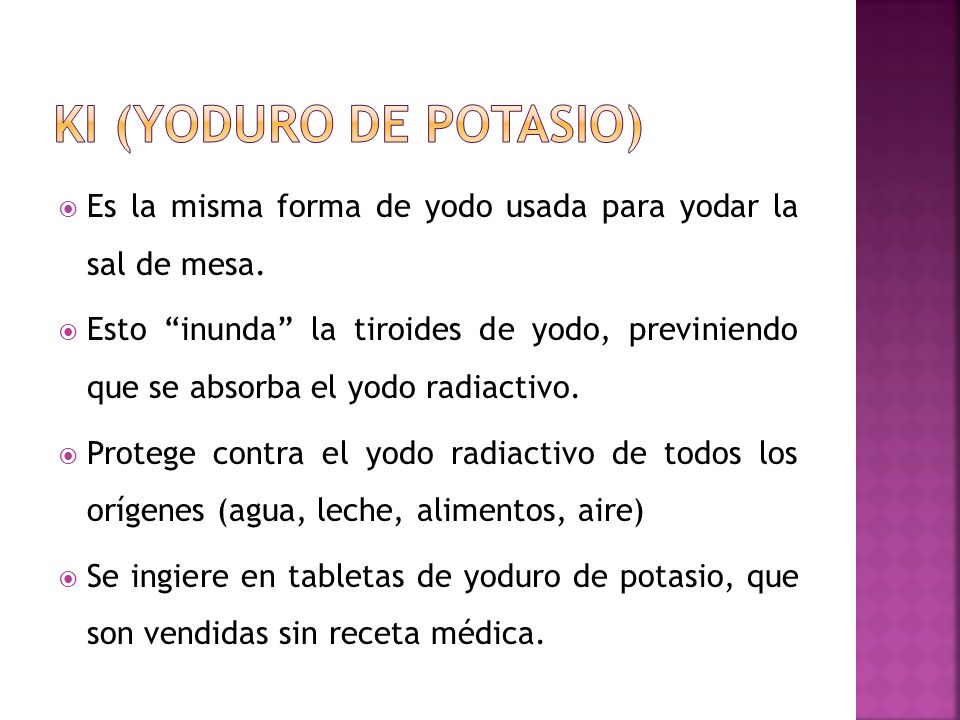 KI (yoduro de potasio) Es la misma forma de yodo usada para yodar la sal de mesa.