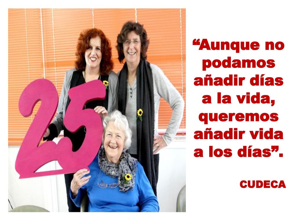 Aunque no podamos añadir días a la vida, queremos añadir vida a los días .