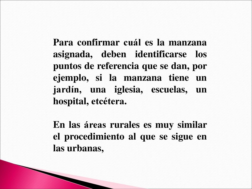 Para confirmar cuál es la manzana asignada, deben identificarse los puntos de referencia que se dan, por ejemplo, si la manzana tiene un jardín, una iglesia, escuelas, un hospital, etcétera.
