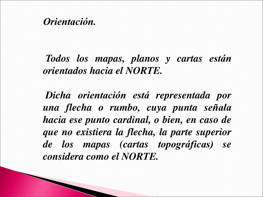 Orientación. Todos los mapas, planos y cartas están orientados hacia el NORTE.