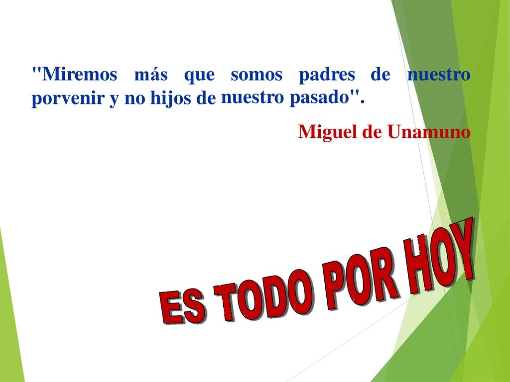 Miremos más. que. somos. nuestro. padres de. pasado . nuestro. porvenir. y. no. hijos.