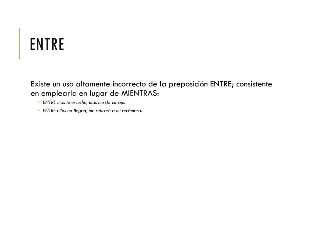 entre Existe un uso altamente incorrecto de la preposición ENTRE; consistente en emplearla en lugar de MIENTRAS: