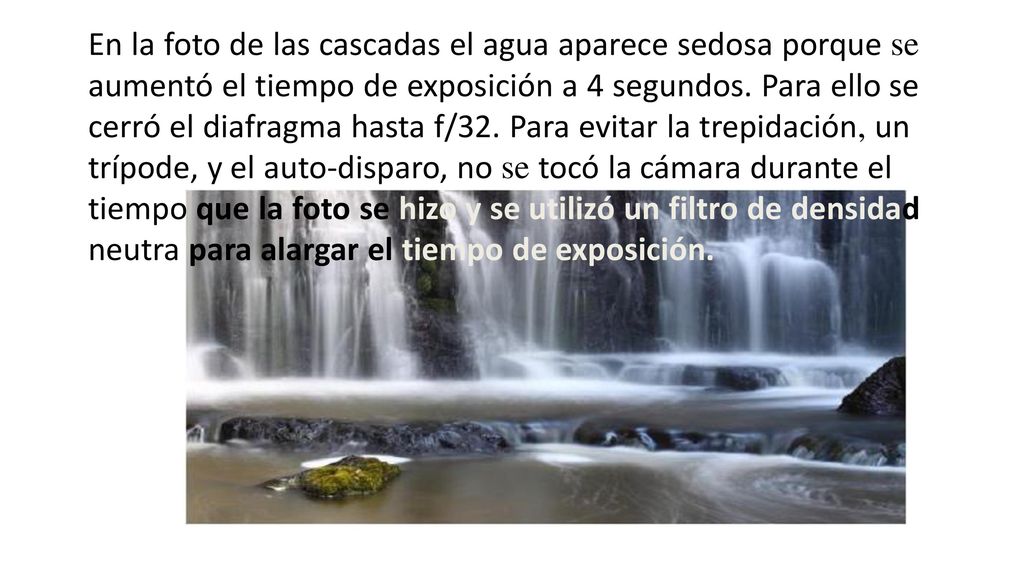 En la foto de las cascadas el agua aparece sedosa porque se aumentó el tiempo de exposición a 4 segundos.