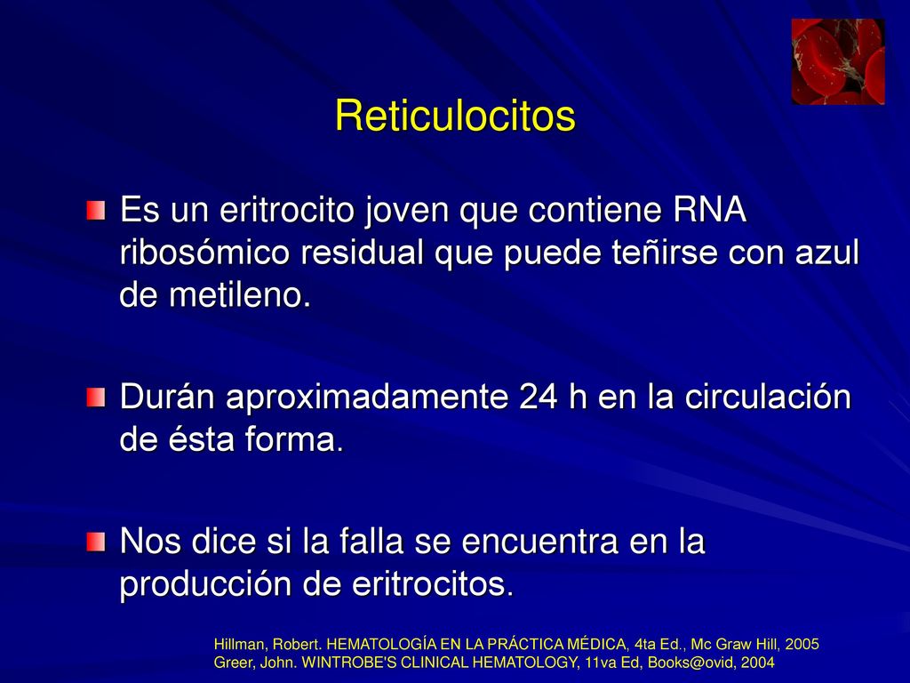 Reticulocitos Es un eritrocito joven que contiene RNA ribosómico residual que puede teñirse con azul de metileno.