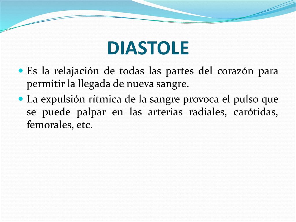 DIASTOLE Es la relajación de todas las partes del corazón para permitir la llegada de nueva sangre.