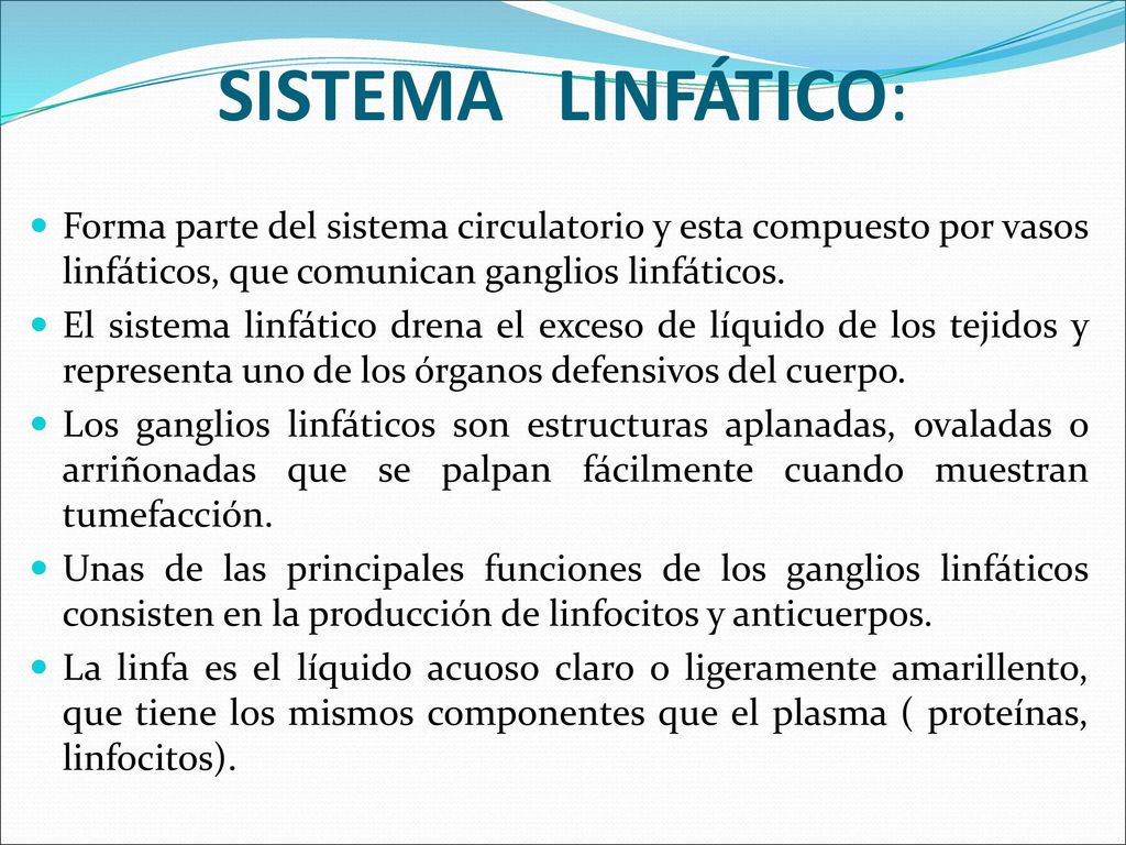 SISTEMA LINFÁTICO: Forma parte del sistema circulatorio y esta compuesto por vasos linfáticos, que comunican ganglios linfáticos.