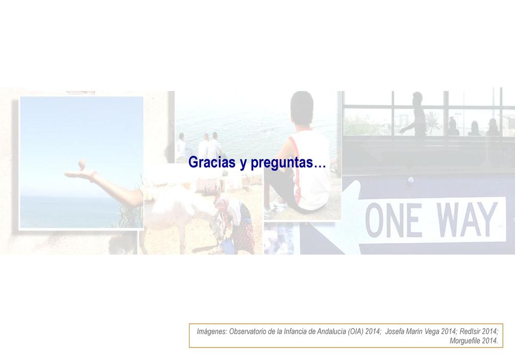Gracias y preguntas… Imágenes: Observatorio de la Infancia de Andalucía (OIA) 2014; Josefa Marín Vega 2014; RedIsir 2014; Morguefile