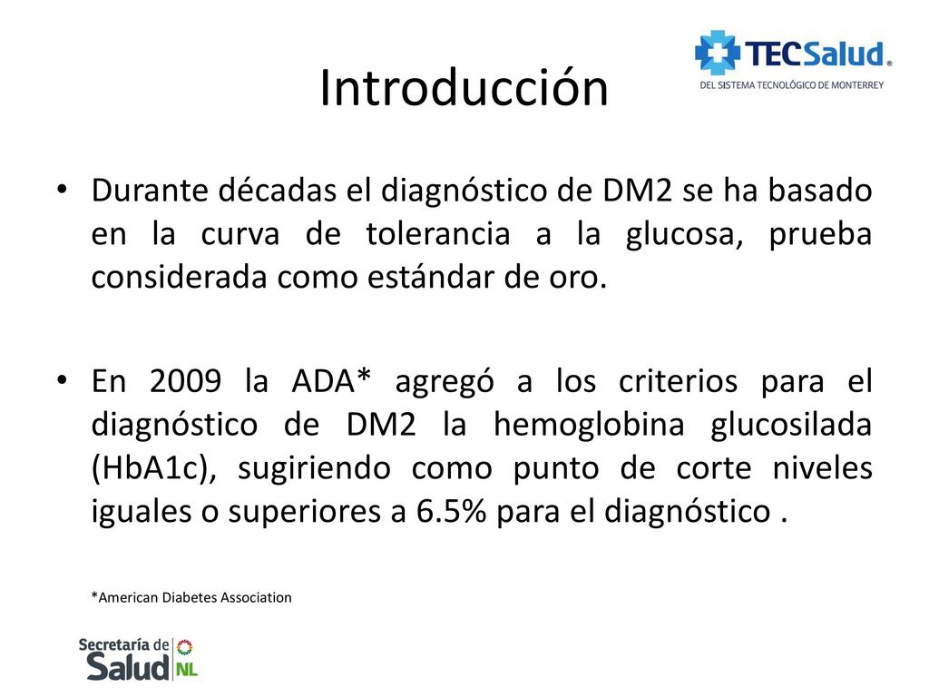 Introducción Durante décadas el diagnóstico de DM2 se ha basado en la curva de tolerancia a la glucosa, prueba considerada como estándar de oro.