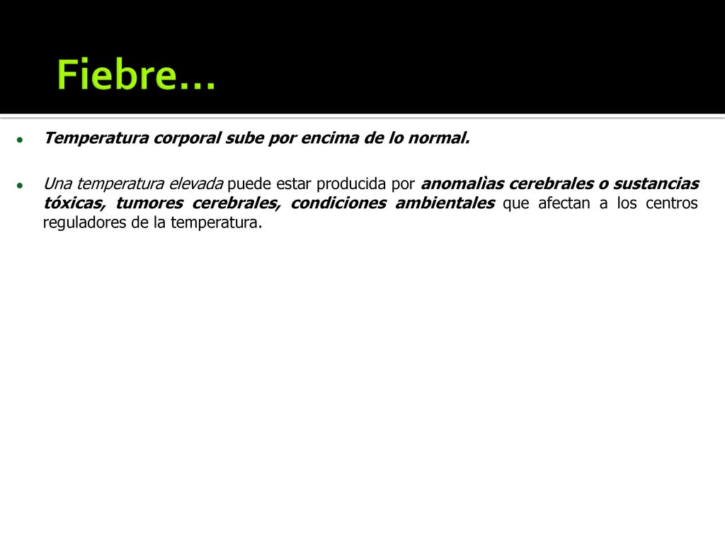 Fiebre… Temperatura corporal sube por encima de lo normal.