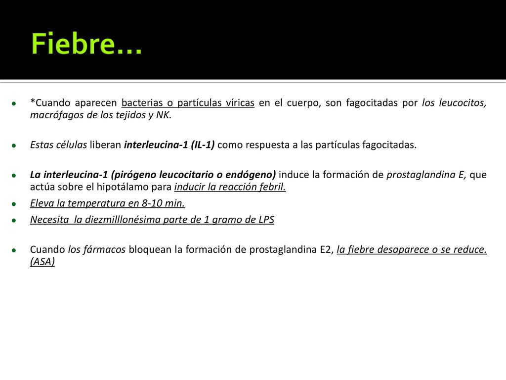 Fiebre… *Cuando aparecen bacterias o partículas víricas en el cuerpo, son fagocitadas por los leucocitos, macrófagos de los tejidos y NK.