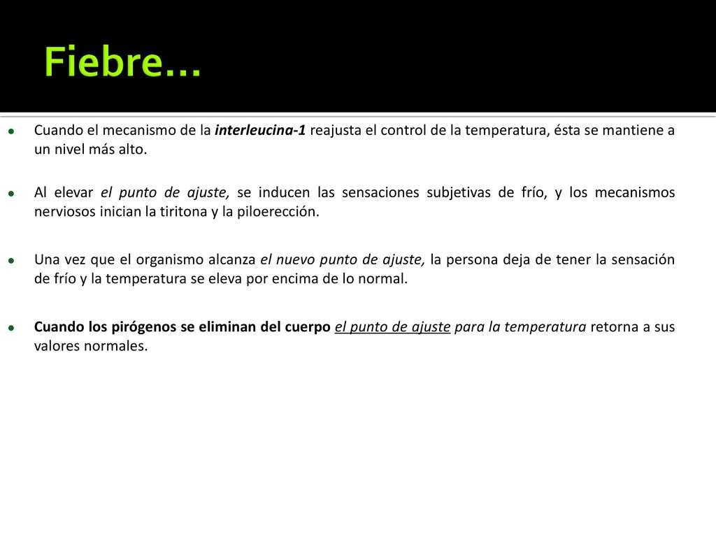 Fiebre… Cuando el mecanismo de la interleucina-1 reajusta el control de la temperatura, ésta se mantiene a un nivel más alto.