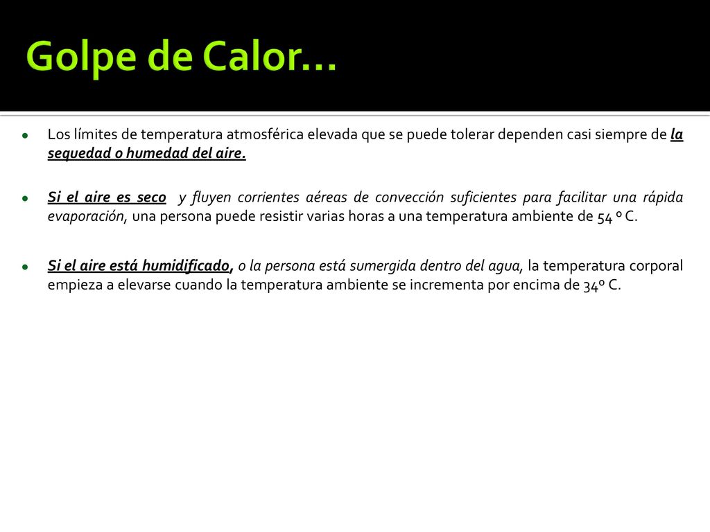 Golpe de Calor… Los límites de temperatura atmosférica elevada que se puede tolerar dependen casi siempre de la sequedad o humedad del aire.