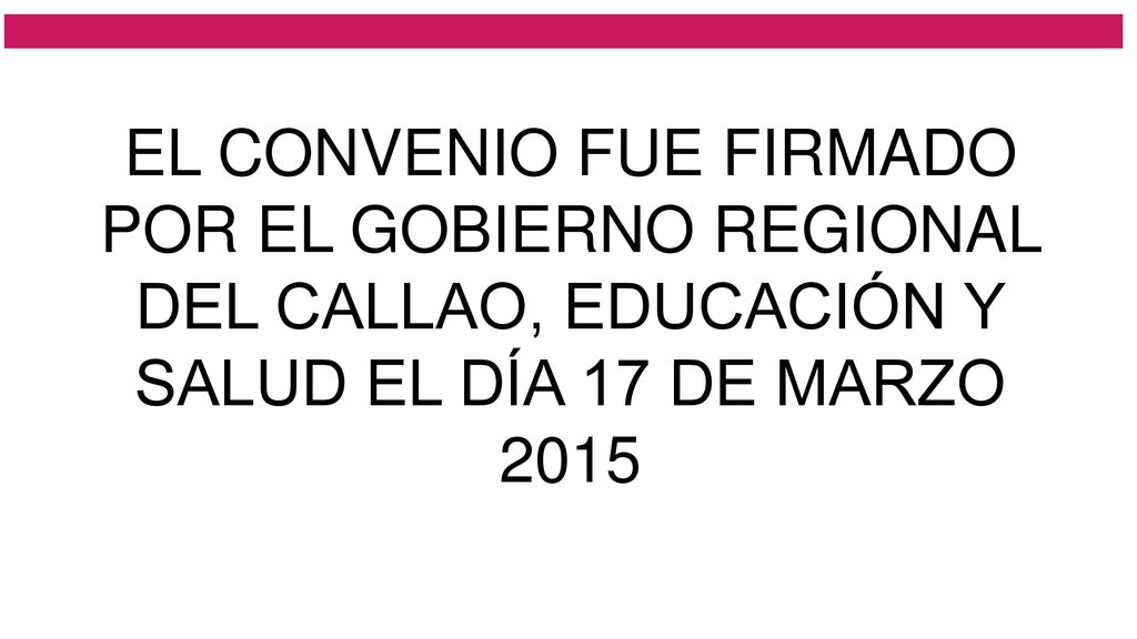EL CONVENIO FUE FIRMADO POR EL GOBIERNO REGIONAL DEL CALLAO, EDUCACIÓN Y SALUD EL DÍA 17 DE MARZO 2015