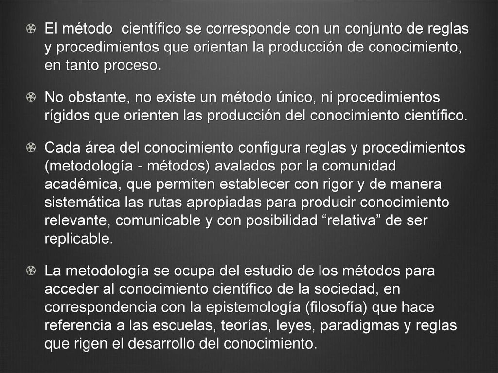 El método científico se corresponde con un conjunto de reglas y procedimientos que orientan la producción de conocimiento, en tanto proceso.