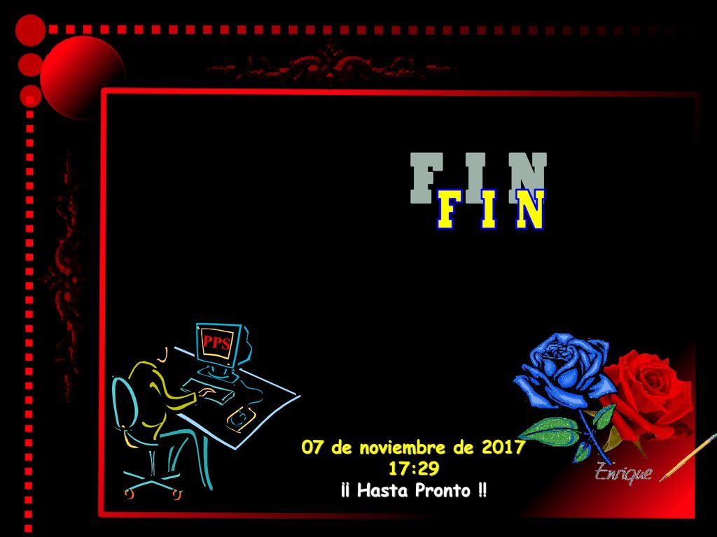 F I N PPS 07 de noviembre de :29 ¡¡ Hasta Pronto !!