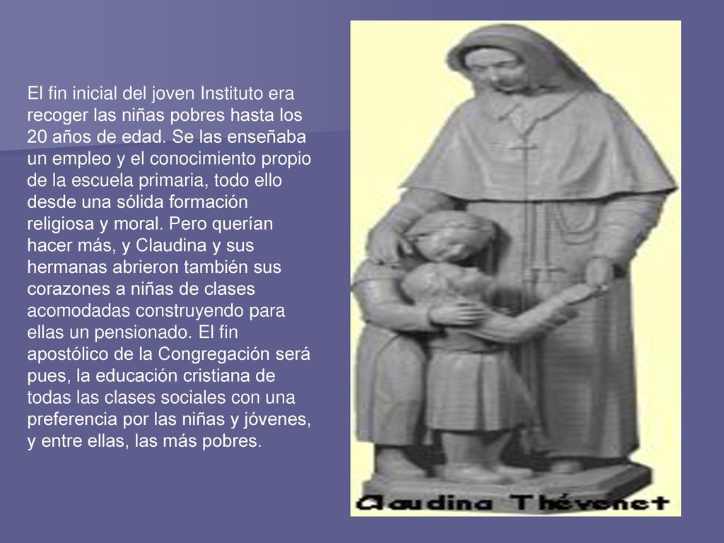 El fin inicial del joven Instituto era recoger las niñas pobres hasta los 20 años de edad.