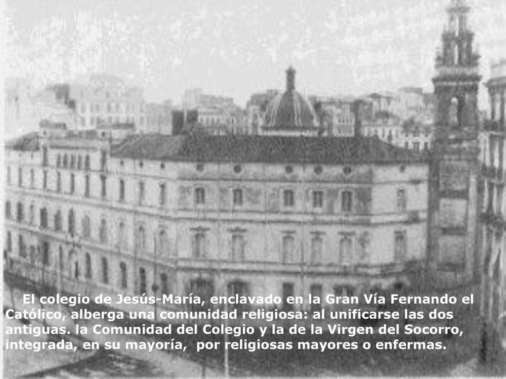 El colegio de Jesús-María, enclavado en la Gran Vía Fernando el Católico, alberga una comunidad religiosa: al unificarse las dos antiguas.