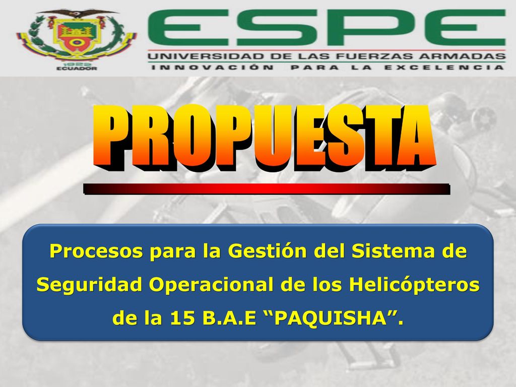 PROPUESTA Procesos para la Gestión del Sistema de Seguridad Operacional de los Helicópteros de la 15 B.A.E PAQUISHA .