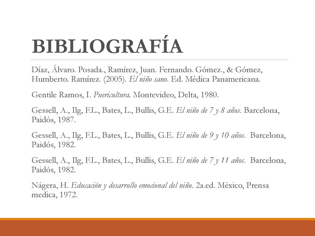 BIBLIOGRAFÍA Díaz, Álvaro. Posada., Ramírez, Juan. Fernando. Gómez., & Gómez, Humberto. Ramírez. (2005). El niño sano. Ed. Médica Panamericana.