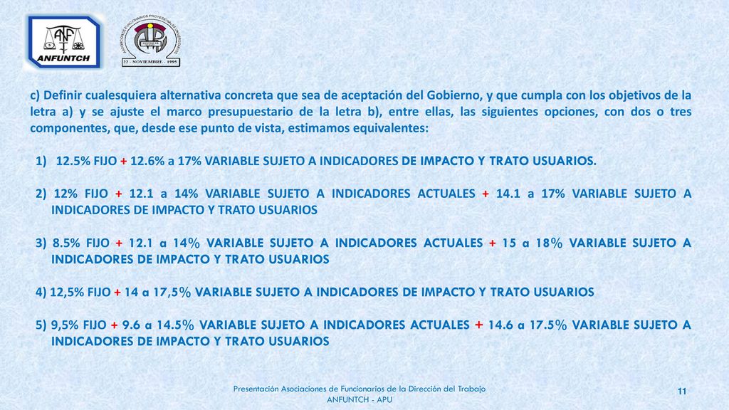 c) Definir cualesquiera alternativa concreta que sea de aceptación del Gobierno, y que cumpla con los objetivos de la letra a) y se ajuste el marco presupuestario de la letra b), entre ellas, las siguientes opciones, con dos o tres componentes, que, desde ese punto de vista, estimamos equivalentes: