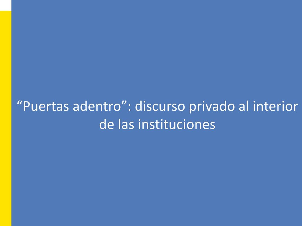 Puertas adentro : discurso privado al interior de las instituciones