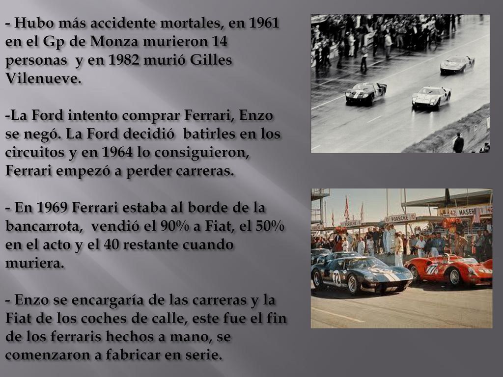 - Hubo más accidente mortales, en 1961 en el Gp de Monza murieron 14 personas y en 1982 murió Gilles Vilenueve.